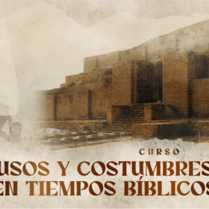 Usos y Costumbres en Tiempos Bíblicos