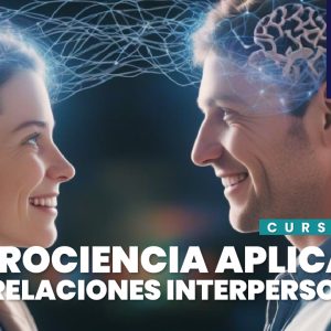 Neurociencia Aplicada a las Relaciones Interpersonales